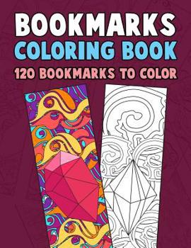 Paperback Bookmarks Coloring Book: 120 Bookmarks to Color: Coloring Activity Book for Kids, Adults and Seniors Who Love Reading Book