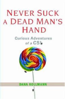 Hardcover Never Suck a Dead Man's Hand: Curious Adventures of a CSI Book