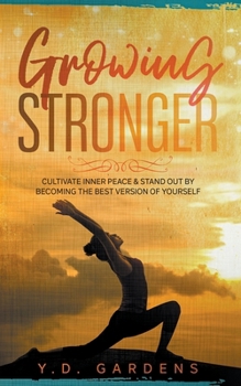 Paperback Growing Stronger: Cultivate inner peace & stand out by becoming the best version of yourself Book