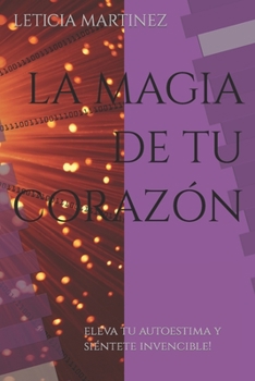 Paperback La Magia de Tu Corazón: Eleva tu autoestima y siéntete invencible! [Spanish] Book