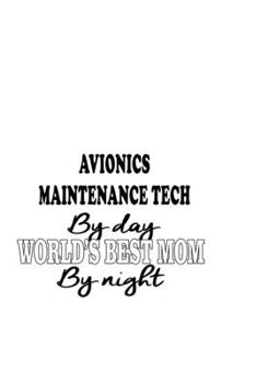 Avionics Maintenance Tech By Day World's Best Mom By Night: Best Avionics Maintenance Tech Notebook, Avionics Maintenance Technician Journal Gift, ... | 6 x 9 Compact Size, 109 Blank Lined Pages
