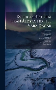 Hardcover Sveriges Historia FrÃ n Ã&#132;ldsta Tid Till VÃ ra Dagar [Swedish] Book