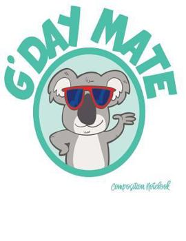 Paperback G'Day Mate Composition Notebook: Aussie Greetings - Wide Ruled - 55 Sheets, 110 Pages - 8.5" x 11" Book