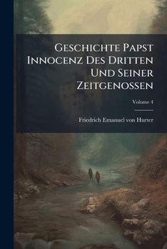 Paperback Geschichte Papst Innocenz Des Dritten Und Seiner Zeitgenossen; Volume 4 Book