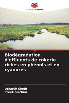 Biodégradation d'effluents de cokerie riches en phénols et en cyanures (French Edition)