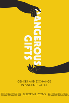 Paperback Dangerous Gifts: Gender and Exchange in Ancient Greece Book