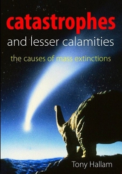 Hardcover Catastrophes and Lesser Calamities: The Causes of Mass Extinctions Book