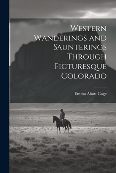 Paperback Western Wanderings and Saunterings Through Picturesque Colorado Book