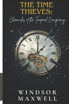 Paperback The Time Thieves: Chronicles of the Temporal Conspiracy: Time is the Ultimate Weapon. Who Will Control It? Book