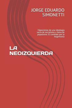 Paperback La Neoizquierda: Hipocresías de Una Ideología Vacía de Socialismo Y Llena de Populismo. El Combate Por La Hegemonía [Spanish] Book