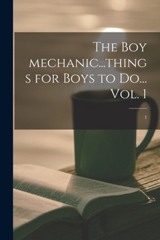 Paperback The Boy Mechanic...things for Boys to Do... Vol. 1; 1 Book