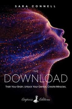 Paperback The Download: Train Your Brain. Unlock Your Genius. Create Miracles. Book