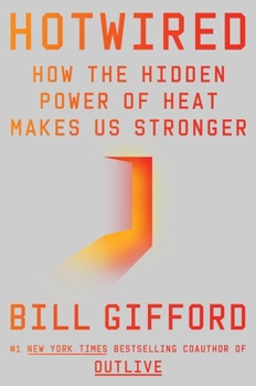 Hardcover Hotwired: How the Hidden Power of Heat Makes Us Stronger Book