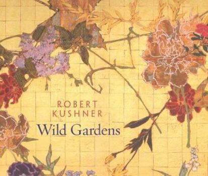 Hardcover Robert Kushner: Wild Gardens Book