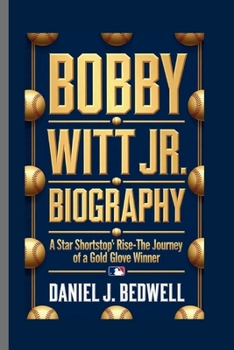 Paperback Bobby Witt Jr. Biography: A Star Shortstop's Rise - The Journey of a Gold Glove Winner Book