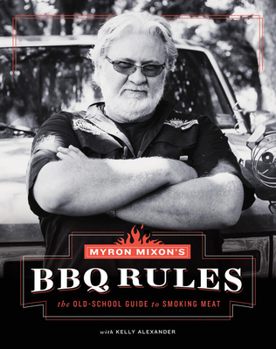 Hardcover Myron Mixon's BBQ Rules: The Old-School Guide to Smoking Meat Book
