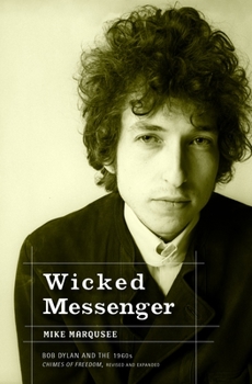 Paperback Wicked Messenger: Bob Dylan and the 1960s; Chimes of Freedom, Revised and Expanded Book