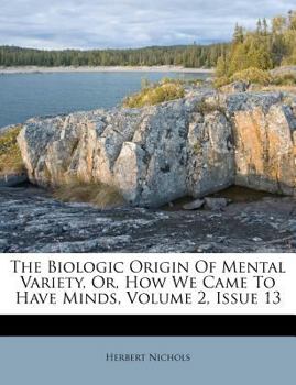 Paperback The Biologic Origin of Mental Variety, Or, How We Came to Have Minds, Volume 2, Issue 13 Book