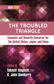 Paperback The Troubled Triangle: Economic and Security Concerns for the United States, Japan, and China Book