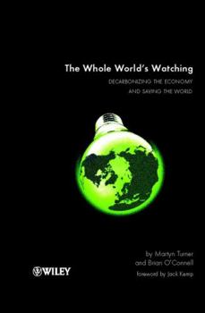 Hardcover The Whole World's Watching: Decarbonizing the Economy and Saving the World Book
