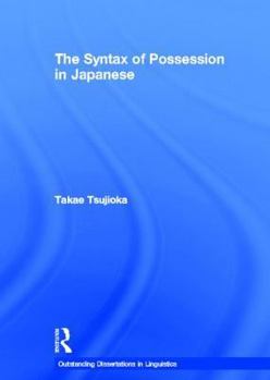 The Syntax of Possession in Japanese - Book  of the Outstanding Dissertations in Linguistics