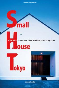 Paperback Small House Tokyo: How the Japanese Live Well in Small Spaces Book