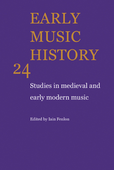 Early Music History Volume 24: Studies in Medieval and Early Modern Music