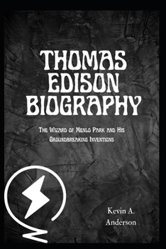 Paperback Thomas Edison Biography: The Wizard of Menlo Park and His Groundbreaking Inventions Book