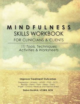 Paperback Mindfulness Skills Workbook for Clinicians and Clients: 111 Tools, Techniques, Activities & Worksheets Book