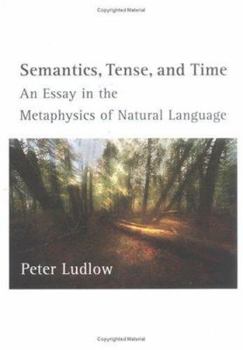 Hardcover Semantics, Tense, and Time: An Essay in the Metaphysics of Natural Language Book