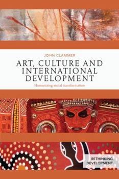 Paperback Art, Culture and International Development: Humanizing social transformation Book