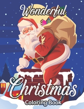Wonderful Christmas Coloring Book: An Adult Coloring Book Featuring A Beautiful Collection of Festive and Fun Christmas Designs