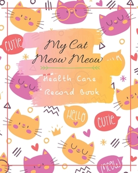 Paperback My Cat Meow Meow Health Care Record Book: My Cat Profile Medical Records withe health care and expenses Manage of month can record 2 year size 8X10" 1 Book