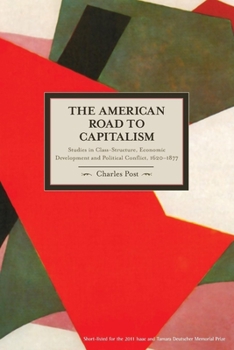 American Road to Capitalism: Studies in Class-Structure, Economic Development and Political Conflict, 1620 1877 - Book #28 of the Historical Materialism
