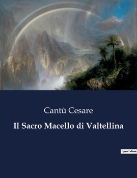 Paperback Il Sacro Macello di Valtellina: Conflitti religiosi e politici nella Valtellina del XVII secolo [Italian] Book