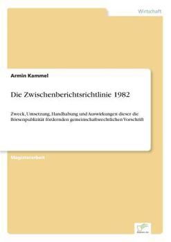 Paperback Die Zwischenberichtsrichtlinie 1982: Zweck, Umsetzung, Handhabung und Auswirkungen dieser die Börsenpublizität fördernden gemeinschaftsrechtlichen Vor [German] Book