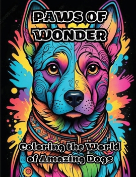 Paws of Wonder: Coloring the World of Amazing Dogs
