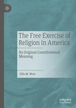 Hardcover The Free Exercise of Religion in America: Its Original Constitutional Meaning Book