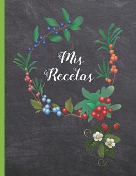 MIS RECETAS: CUADERNO DE RECETAS, LIBRO DE RECETAS EN BLANCO. 100 FICHAS RECETAS DE COCINA PARA COMPLETAR. PLATOS FAMILIARES. REGALO ORIGINAL. (Spanish Edition)