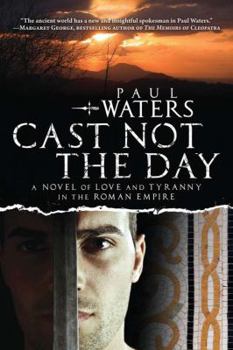 Paperback Cast Not the Day: A Novel of Love and Tyranny Book