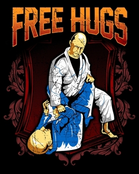 Free Hugs: Free Hugs BJJ Jiu Jitsu Pun Awesome Martial Arts Joke 2020-2021 Weekly Planner & Gratitude Journal (110 Pages, 8" x 10") Blank Sections For ... Moments of Thankfulness & To Do Lists