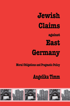 Jewish Claims against East Germany: Moral Obligations and Pragmatic Policy