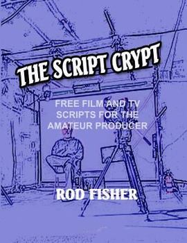 Paperback The Script Crypt: Free Film and Tv Scripts for Amateur Producers Book