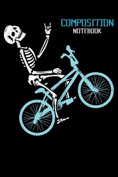 Composition Notebook: BMX Rider Skeleton Bike Lined Notebook Journal Diary 6x9
