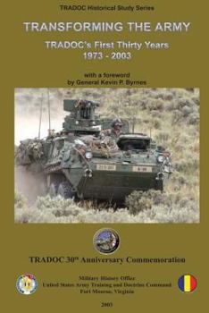 Paperback Transforming the Army: TRADOC's First Thirty Years - 1973-2003 Book