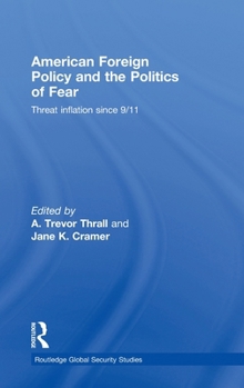 Hardcover American Foreign Policy and The Politics of Fear: Threat Inflation since 9/11 Book