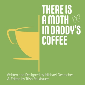 Paperback There is a Moth in Daddy's Coffee Book