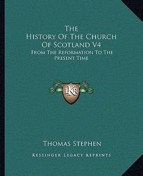 Paperback The History Of The Church Of Scotland V4: From The Reformation To The Present Time Book
