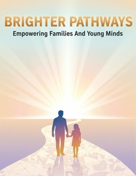 Brighter Pathways: Empowering Families And Young Minds