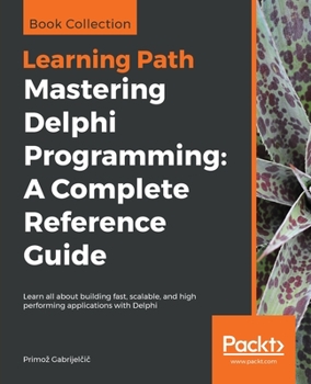 Paperback Mastering Delphi Programming: Learn all about building fast, scalable, and high performing applications with Delphi Book